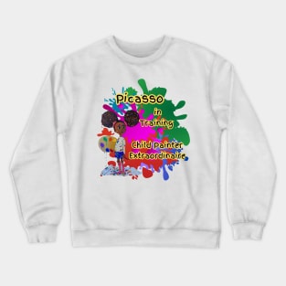 Picasso in training Child painter Extraordinaire Crewneck Sweatshirt